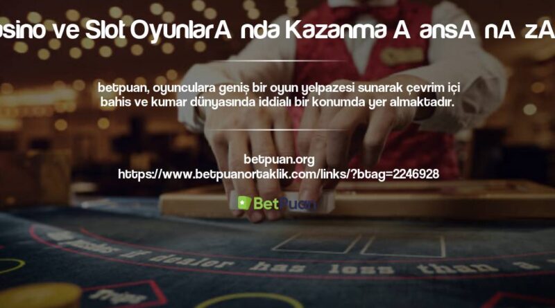 Betpuan Casino ve Slot Oyunlarında Kazanma Şansınızı Artırın