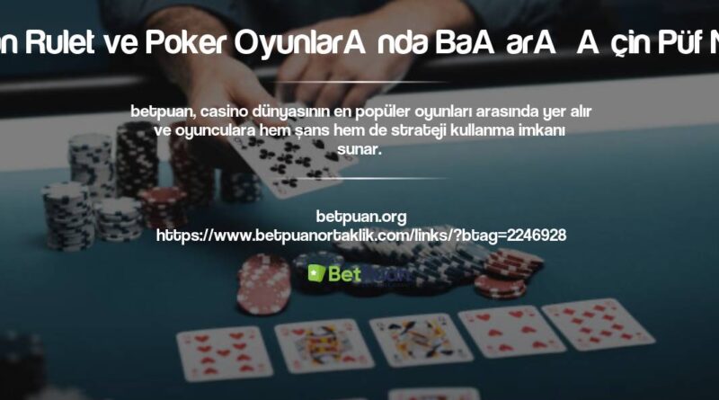 Betpuan Rulet ve Poker Oyunlarında Başarı İçin Püf Noktalar