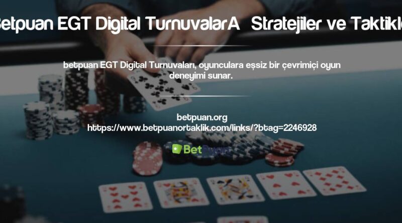 Betpuan EGT Digital Turnuvaları Stratejiler ve Taktikler